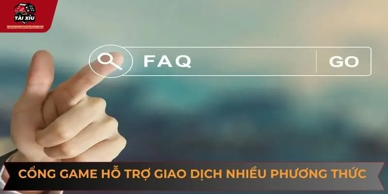 Cổng game hỗ trợ giao dịch qua nhiều phương thức phổ biến hiện nay