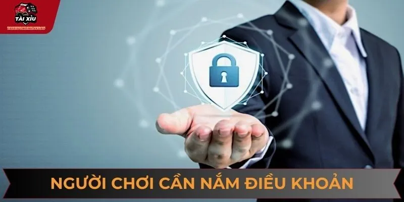 Người chơi cần nắm vững Điều khoản điều kiện trước khi tham gia