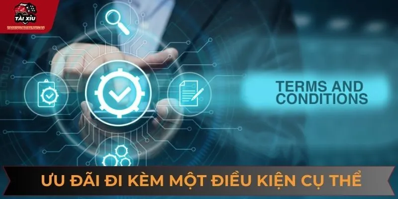 Mỗi chương trình ưu đãi đều đi kèm một điều kiện cụ thể