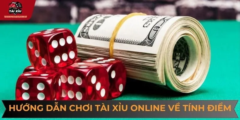 Hướng dẫn chơi tài xỉu online trong cách tính điểm đến với các tân binh