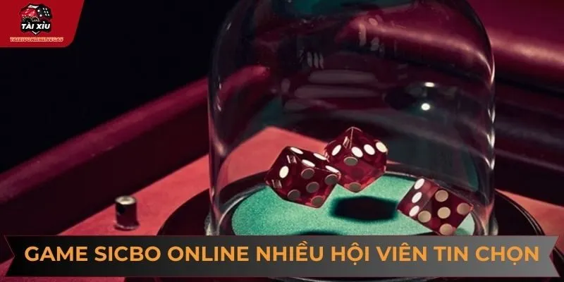 Game sicbo online được nhiều hội viên tin chọn